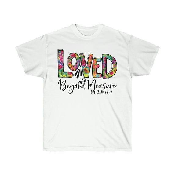 Inspirational t-shirt, Unisex Tee, Love Tee, Loved Beyond Measure