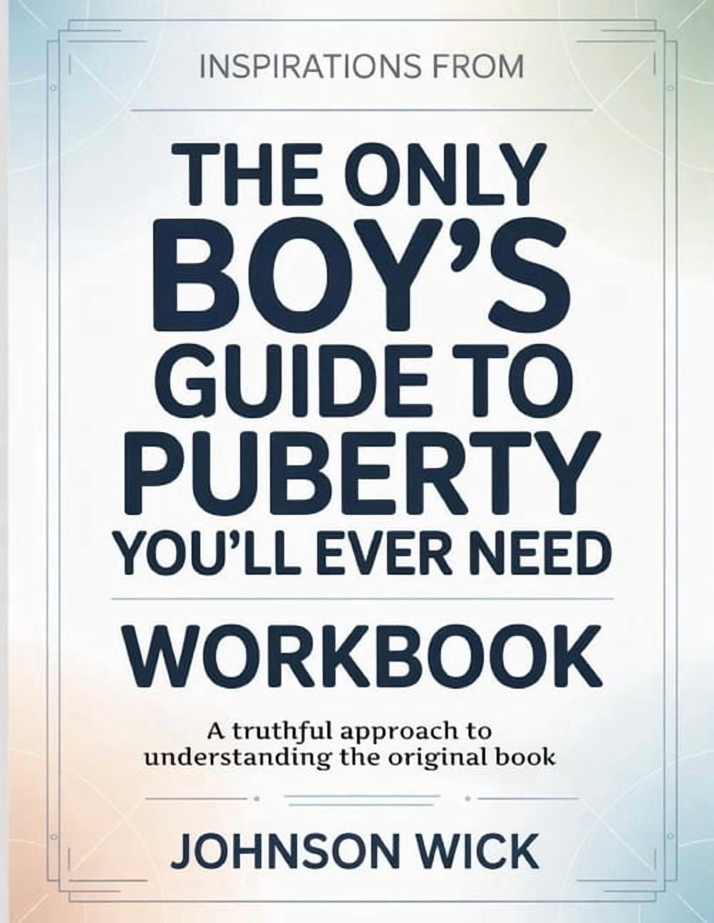 Inspirations From The Only Boy's Guide To Puberty You'll Ever Need: A Truthful Approach To Understanding The Original Bo, (Paperback)