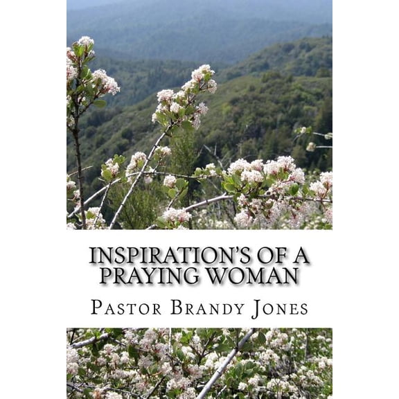 Inspirations of a Praying Woman: Inspirations of a Praying Woman : 60 Days of Positive Quotes, Thoughts & Gestures (Series #1) (Paperback)