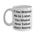 thumbnail image 1 of Inspire Baking Gifts, If You Wanted Me to Listen, You Should Have Talked About Baking, Sarcastic Holiday 15oz Mug From Friends, 1 of 2