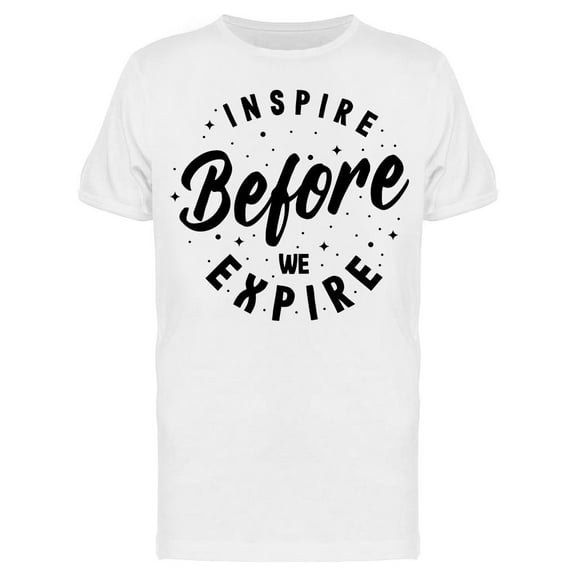 Inspire Before We Expire T-Shirt Men -Image by Shutterstock Men T-Shirt, Male Small