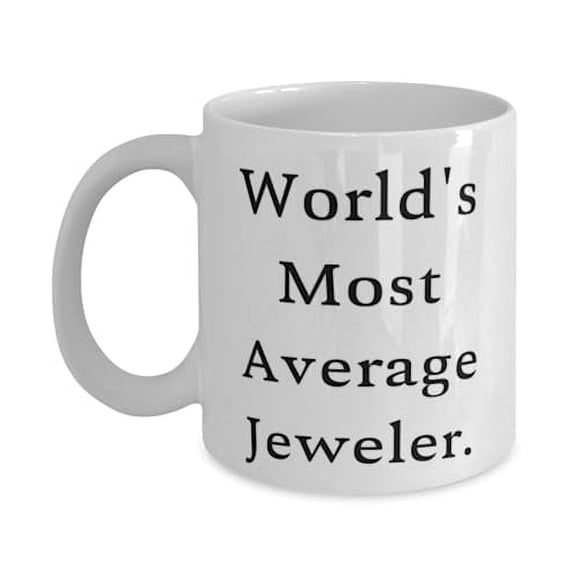 Inspire Jeweler 11oz Mug, World's Most Average Jeweler, Fancy Gifts for Men Women from Coworkers, Birthday Gifts, Unique gift ideas, Inexpensive gift ideas, Handmade gift ideas, Personalized gift