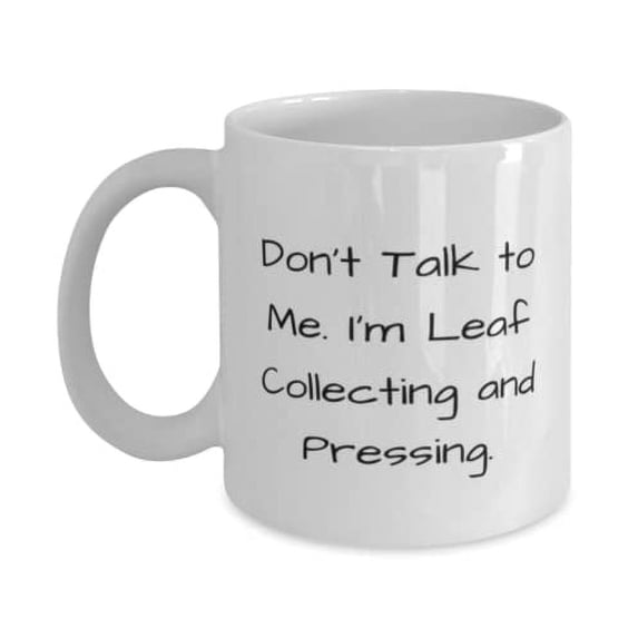 Inspire Leaf Collecting and Pressing 11oz Mug, Don't Talk to, Gifts F Friends, Present From, Cup F Leaf Collecting and Pressing