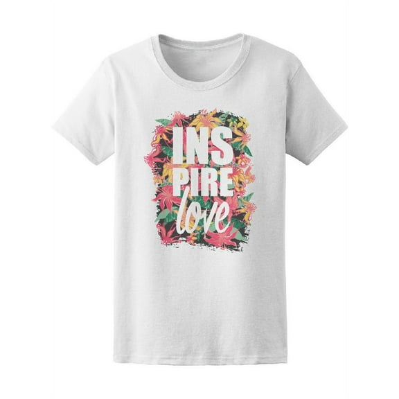 Inspire Love, Motivation Quote T-Shirt Women -Image by Shutterstock, Female x-Large