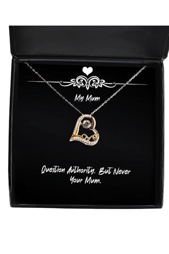 Inspire Mum Gifts, Question Authority, But Never Your Mum, Inspire Love Dancing Necklace For Mom, Jewelry From Son, Present, Birthday, Mothers day