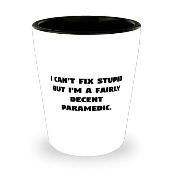 Inspire Paramedic Gifts, I Can't Fix Stupid but I'm a Fairly Decent Paramedic, Love Shot Glass For Coworkers From Boss, Birthday shot glass gift ideas, Birthday shot glass gift set, Birthday shot