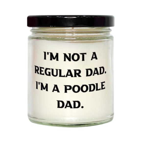 Inspire Poodle Dog Gifts, I'm Not a Regular Dad. I'm a Poodle Dad, Cheap Holiday Candle From Dog Dad, Christmas gifts, Hanukkah gifts, Kwanzaa gifts, Birthday gifts, Wedding gifts, Anniversary gifts