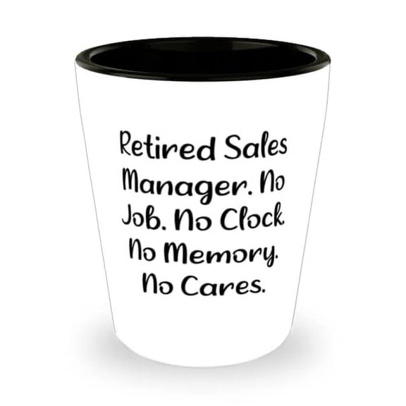 Inspire Sales manager Shot Glass, Retired Sales Manager. No Job. No, Present For Men Women, Inspirational Gifts From Friends, Job gifts, Gifts for people in certain professions, Personalized gifts