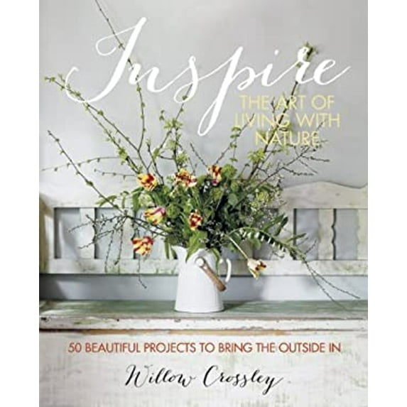 Pre-Owned Inspire: The Art of Living with Nature: 50 beautiful projects to bring the outside in (Hardcover) 1782490957 9781782490951