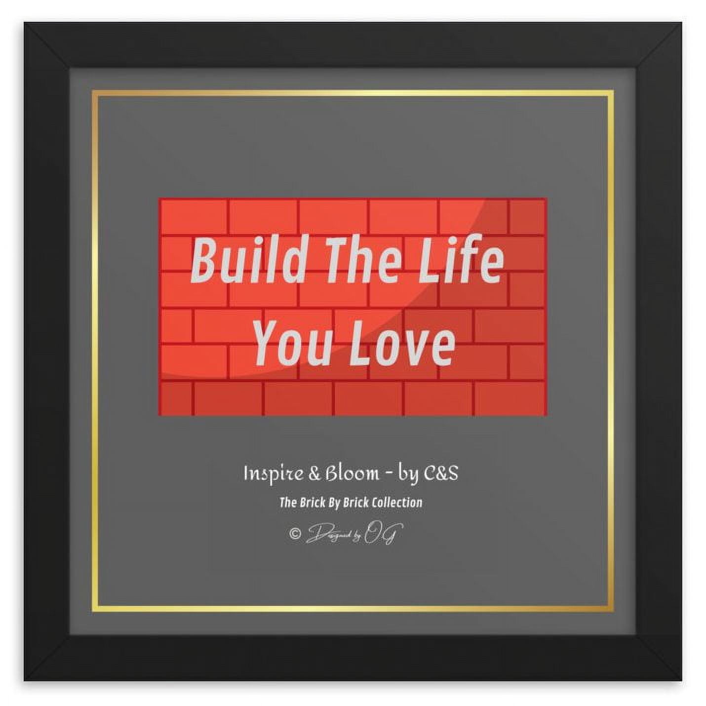 Inspire and Bloom! INB: Build The Life You Love! Framed Wall Art ...