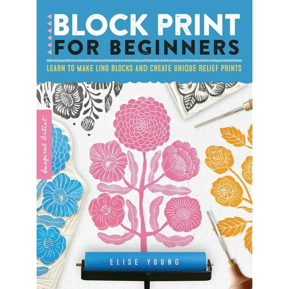 Inspired Artist Block Print for Beginners: Learn to Make Lino Blocks and Create Unique Relief Prints, Book 2, (Paperback)