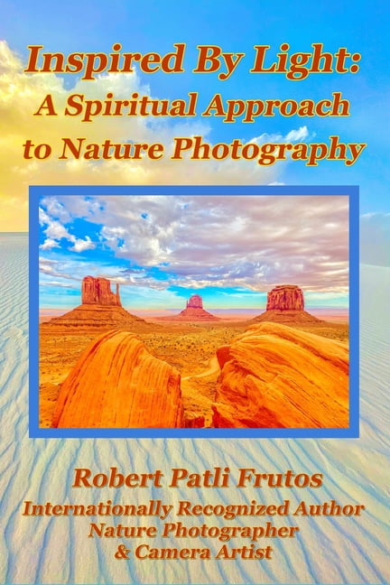Inspired By Light : A Spiritual Approach to Nature Photography (Paperback)