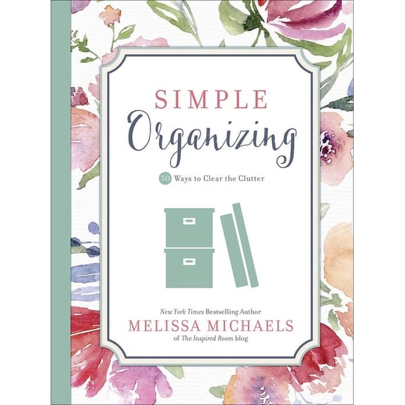 Inspired Ideas: Simple Organizing: 50 Ways to Clear the Clutter