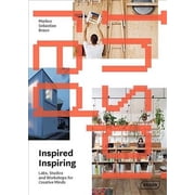 Inspired & Inspiring Labs, Studios and Workshops for Creative Minds Hardcover by Markus Sebastian Braun