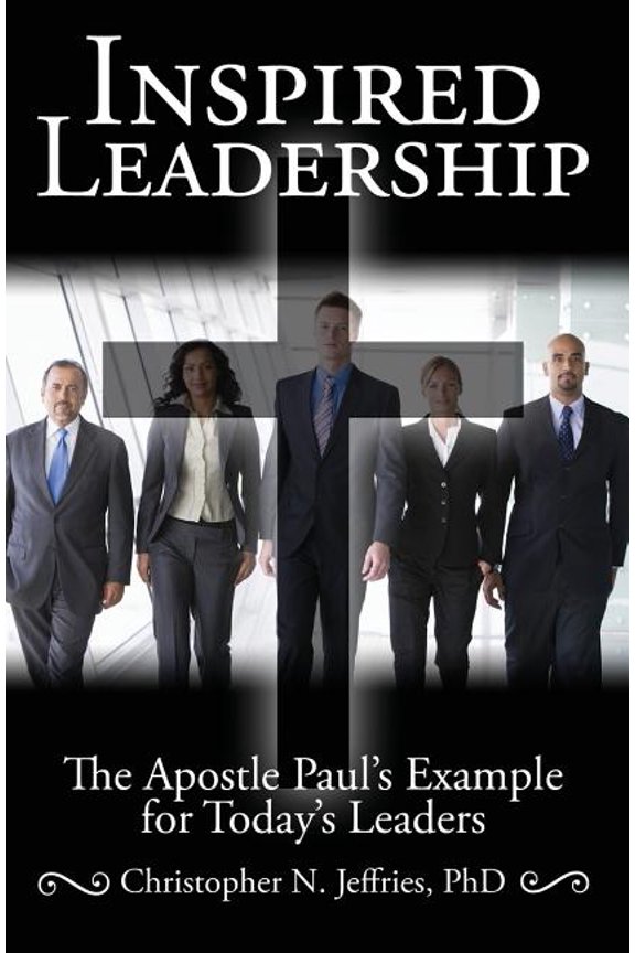 Inspired Leadership: The Apostle Paul's Example for Today's Leaders (Paperback)