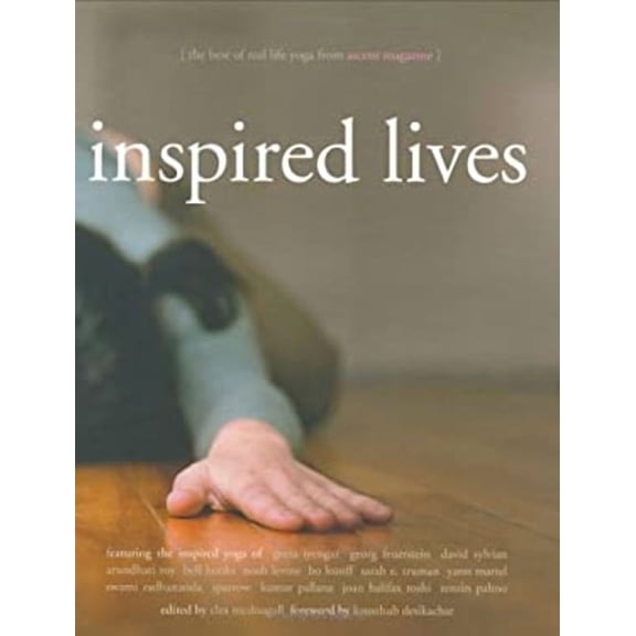Inspired Lives : The Best of Real Life Yoga from Ascent Magazine 9781932018110