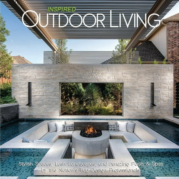 Inspired Outdoor Living: Stylish Spaces, Lush Landscapes, and Amazing Pools & Spas by the Nation's Top Design Profession, (Paperback)