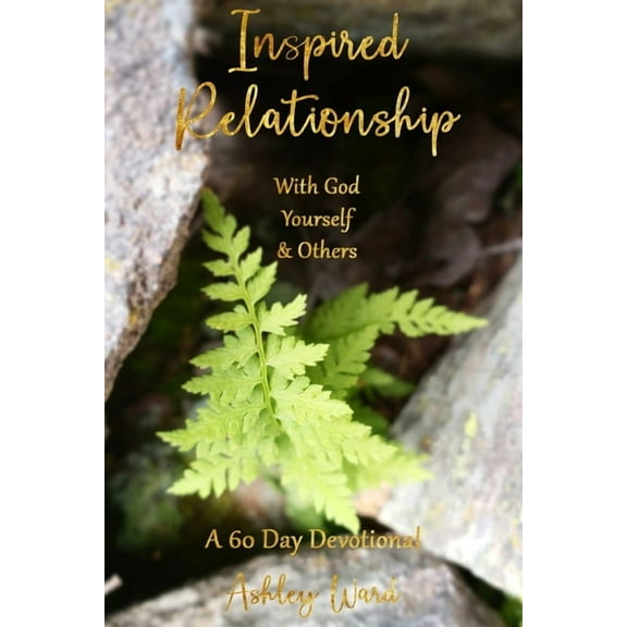 Inspired Relationship : With God, Yourself, & Others (Paperback)