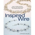 thumbnail image 1 of Inspired Wire: Learn to Twist, Jig, Bend, Hammer, and Wrap Wire for the Prettiest Jewelry Ever, 1 of 1