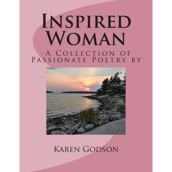 Inspired Woman: -A Collection of Passionate Poetry by Karen Godson (Paperback)