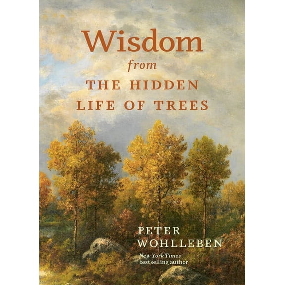 Inspired by the International Bestseller Wisdom from the Hidden Life of Trees, (Hardcover)