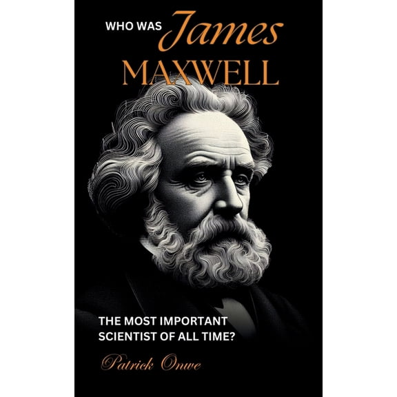 Inspiring Biographies James Maxwell: The Most Important Scientist of All Time?, (Paperback)