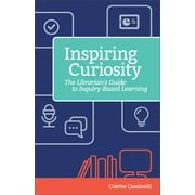 Inspiring Curiosity: The Librarian's Guide to Inquiry-Based Learning (Paperback)