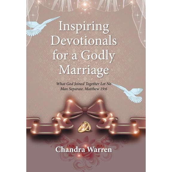 Inspiring Devotionals for a Godly Marriage: What God Joined Together Let No Man Separate. Matthew 19:6, (Hardcover)