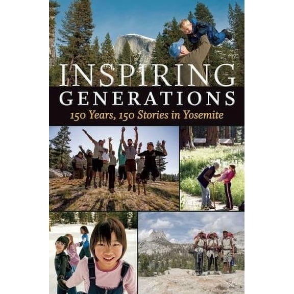 Pre-Owned Inspiring Generations: 150 Years, 150 Stories in Yosemite (Paperback) 1930238452 9781930238459