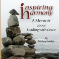 thumbnail image 1 of Inspiring Harmony: A Memoir about Leading with Grace, (Paperback), 1 of 1