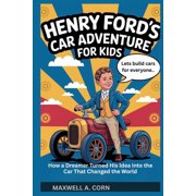 Inspiring History for Kids Henry Fords Car Adventure for Kids, Paperback