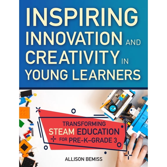 Pre-Owned Inspiring Innovation and Creativity in Young Learners: Transforming Steam Education for Pre-K-Grade 3 (Paperback)