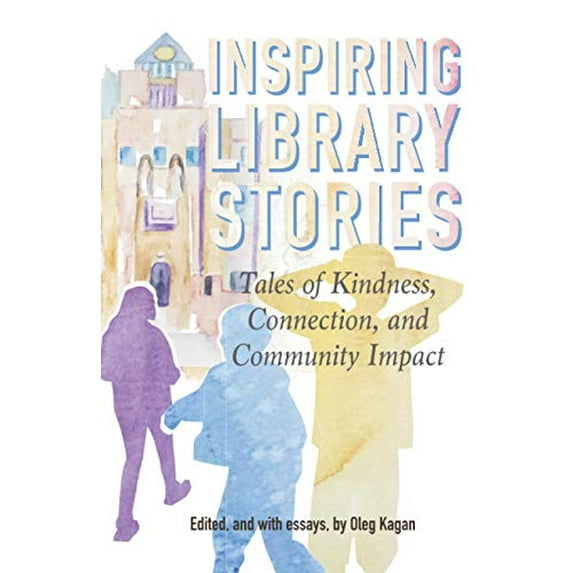 Pre-Owned Inspiring Library Stories: Tales of Kindness, Connection, and Community Impact (Paperback) 1732484864 9781732484863