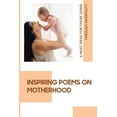 thumbnail image 1 of Inspiring Poems On Motherhood: A Must-Read For Those Going Through Infertility: The Precious Gift Of A Child (Paperback), 1 of 1