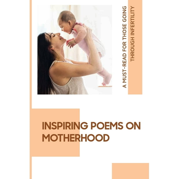 Inspiring Poems On Motherhood: A Must-Read For Those Going Through Infertility: The Precious Gift Of A Child (Paperback)