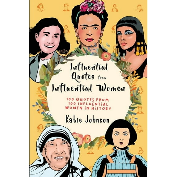 Inspiring Quotes From Inspiring Women: 100 Quotes From 100 Influential Women In History, (Paperback)