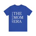 thumbnail image 1 of Inspiring Saying The Mom Era We Never Go Out Of Style Women | Motivational The Mom Era Wife Style Grandma Sister Unisex Jersey Short Sleeve Tee, 1 of 4