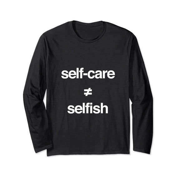 Inspiring Self Care Long Sleeve T-Shirt for Mental Health Awareness