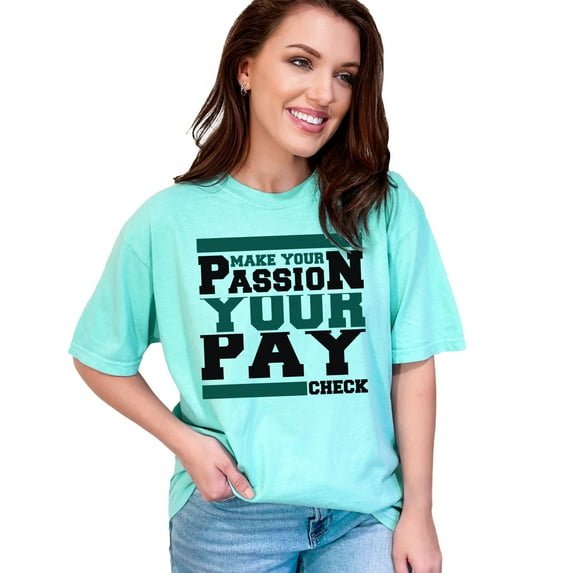 Inspiring Slogan Make Your Passion Paycheck, Chalky Mint Comfort Colors T-Shirt, 3XL