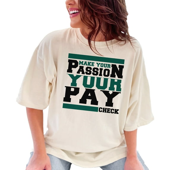 Inspiring Slogan Make Your Passion Paycheck, Ivory Comfort Colors T-Shirt, 3XL