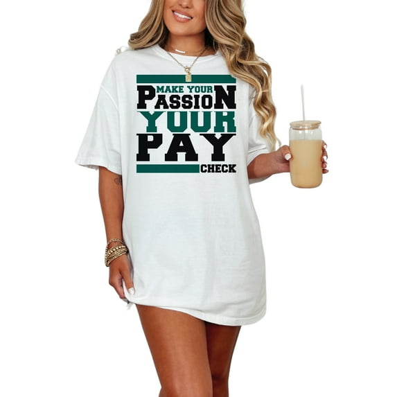 Inspiring Slogan Make Your Passion Paycheck, White Comfort Colors T-Shirt, Small