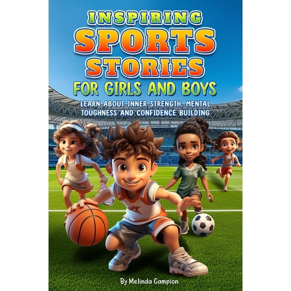 Inspiring Sports Stories for Girls and Boys: Learn about inner strength, mental toughness and confidence building, (Paperback)