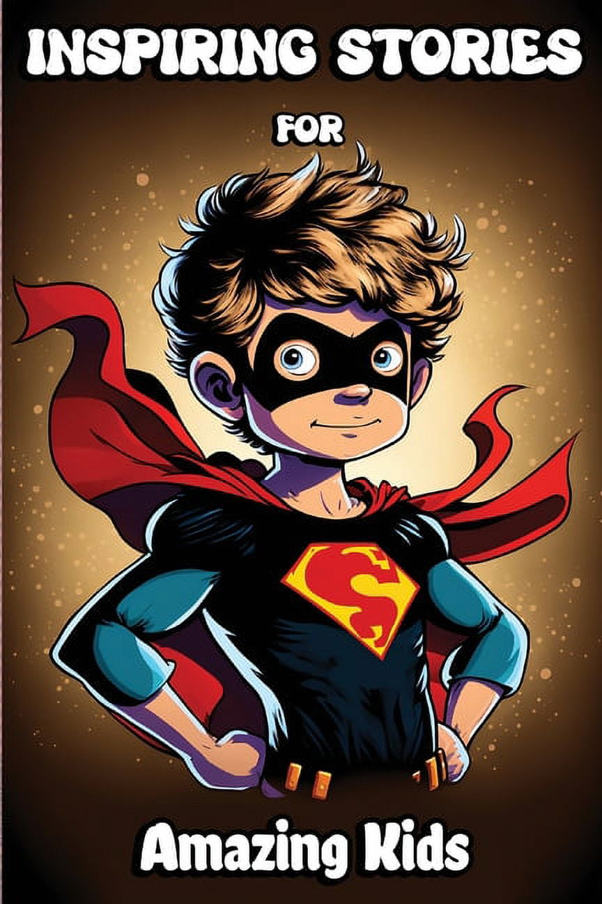 Inspiring Stories for Amazing Kids: Motivational Children's Book about Self-confidence, inner strength, Hard work, , (Paperback)