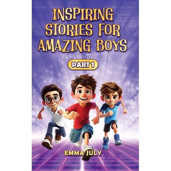 Inspiring Stories for Boys Inspiring Stories for Amazing Boys: A Motivational Book on Courage, Confidence, Friendship, Perseverance, and Kindness f, Book 1, (Hardcover)