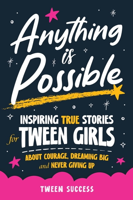 Inspiring Stories for Tweens: Anything is Possible: Inspiring True ... Inspiring Stories for Tweens: Anything is Possible: Inspiring True ...