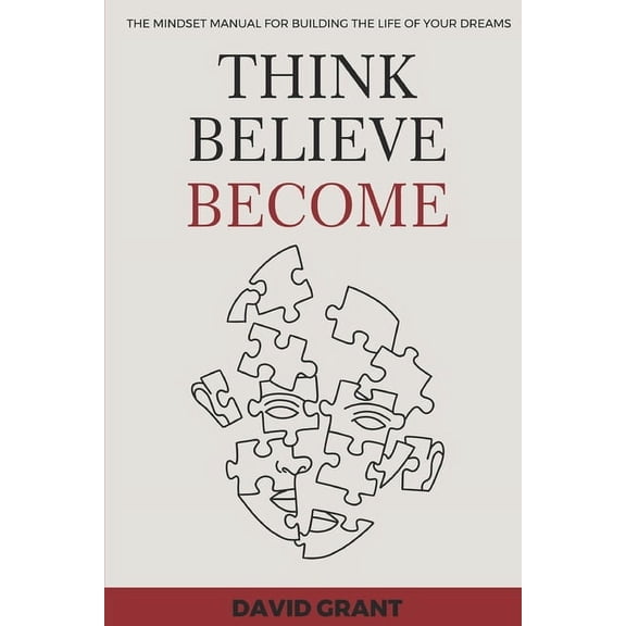 Inspiring Tales Think, Believe, Become: The Mindset Manual for Building the Life of Your Dreams, (Paperback)