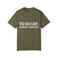 thumbnail image 1 of Inspiring To Do List Kidney Cancer Awareness Support Motivational Survivor Kidney Cancer Survivors Women Men Unisex Garment-Dyed T-shirt, 1 of 4