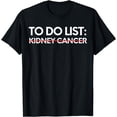 thumbnail image 1 of Inspiring To Do List Kidney Cancer Awareness Support T-Shirt, 1 of 4