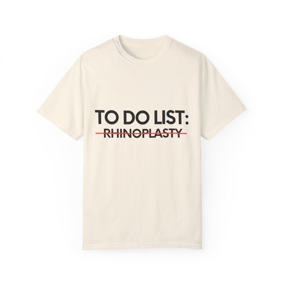Inspiring To Do List Rhinoplasty Awareness Support Motivational Survivor Rhinoplasty Survivors Women Men Unisex Garment-Dyed T-shirt