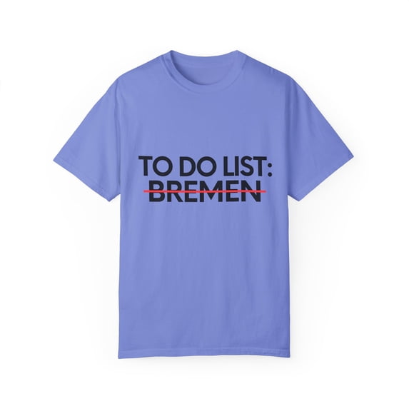 Inspiring Vacations To Do List Bremen City Travel Tourism Gag Funny Bremen Sarcasm Novelty Traveling Men Women Unisex Garment-Dyed T-shirt